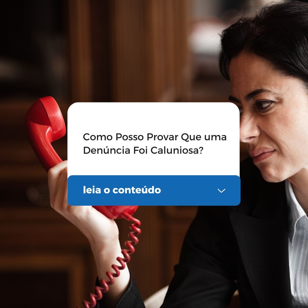 Como Posso Provar Que uma Denúncia Foi Caluniosa?
