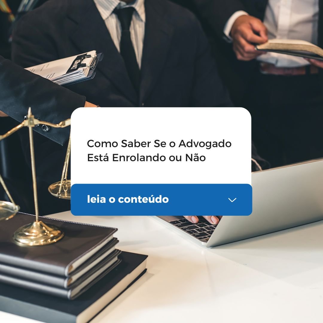 Como Saber Se o Advogado Está Enrolando ou Não