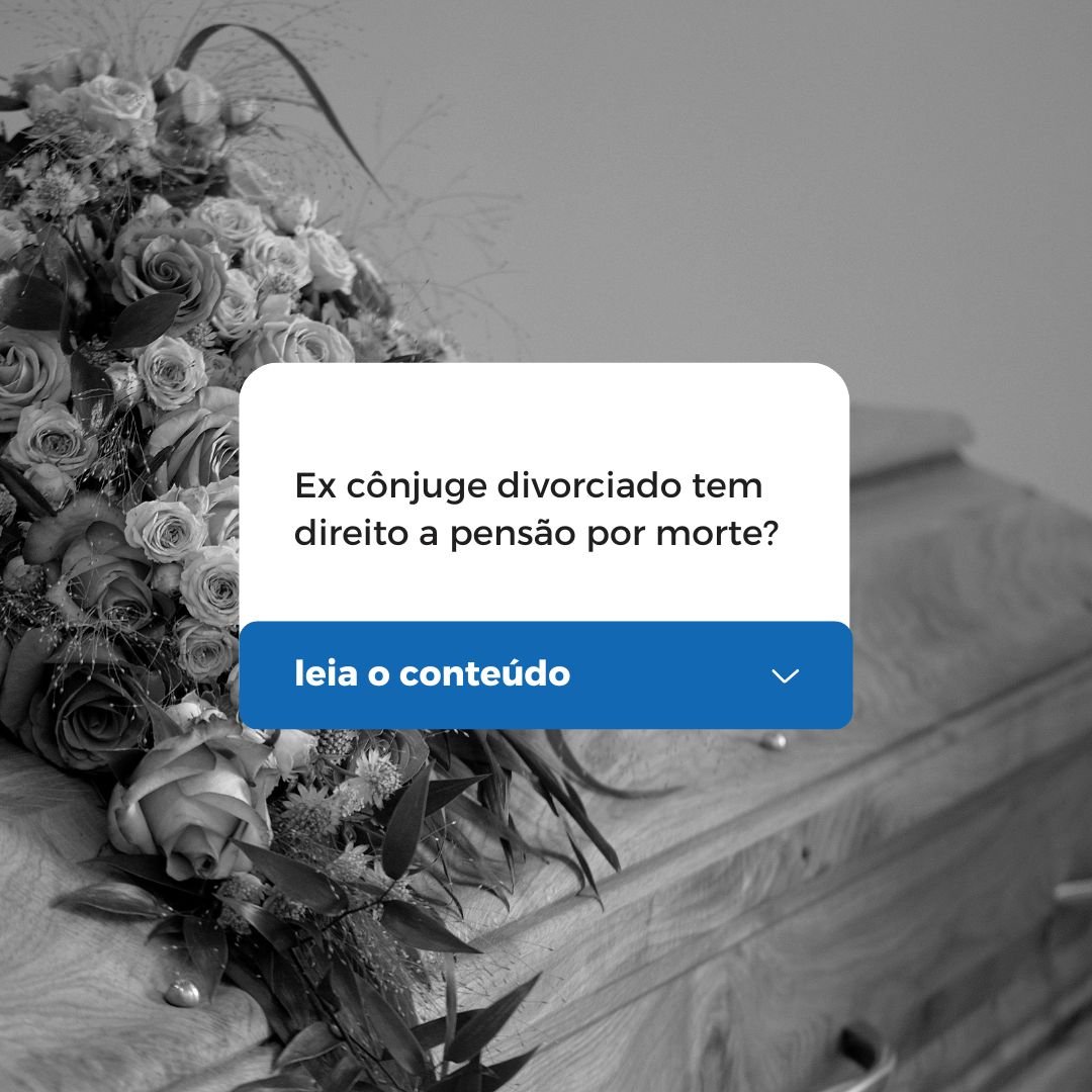 Ex cônjuge divorciado tem direito a pensão por morte?