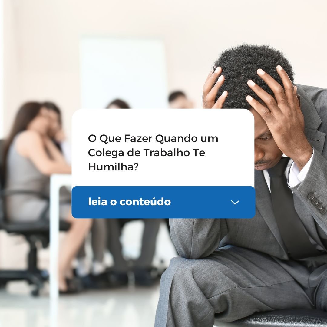 O Que Fazer Quando um Colega de Trabalho Te Humilha?