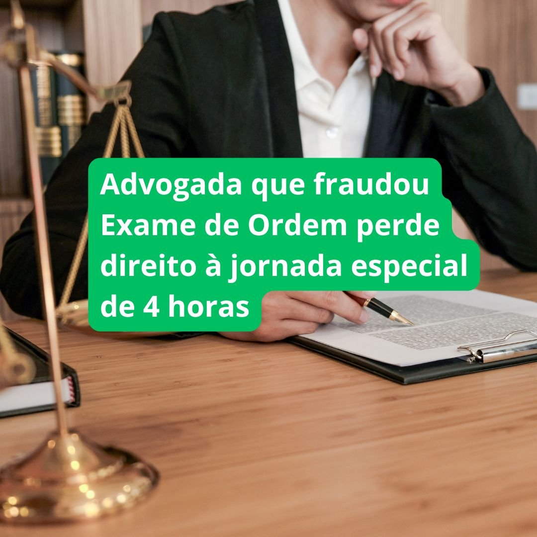 Advogada que fraudou Exame de Ordem perde direito à jornada especial de 4 horas