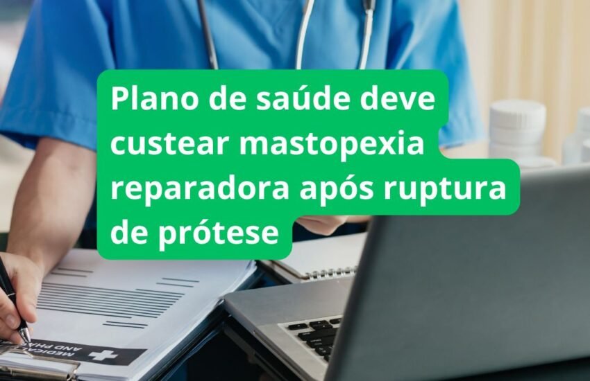 Plano de saúde deve custear mastopexia reparadora após ruptura de prótese