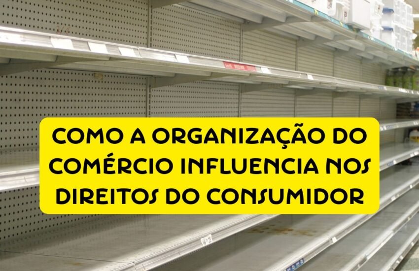 Como a organização do comércio influencia nos direitos do consumidor