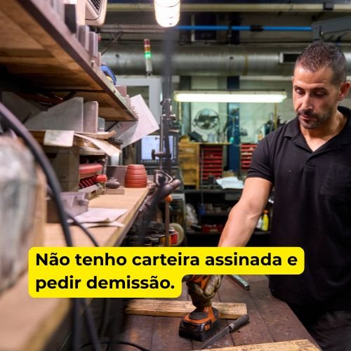 Não tenho carteira assinada e pedir demissão.