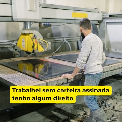 Trabalhei sem carteira assinada tenho algum direito