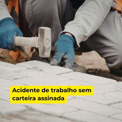 acidente de trabalho sem carteira assinada