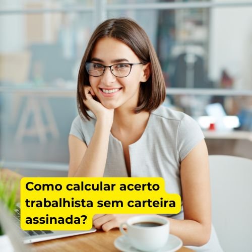 Como calcular acerto trabalhista sem carteira assinada?